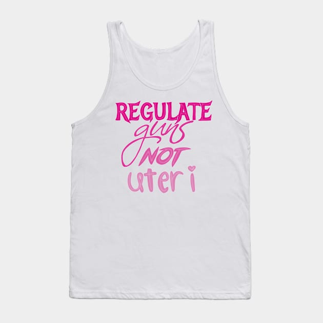 Regulate guns not uteri Tank Top by Becky-Marie